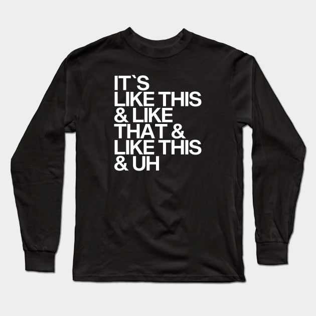 It's Like This & Like That & Like This & Uh. Long Sleeve T-Shirt by Skush™